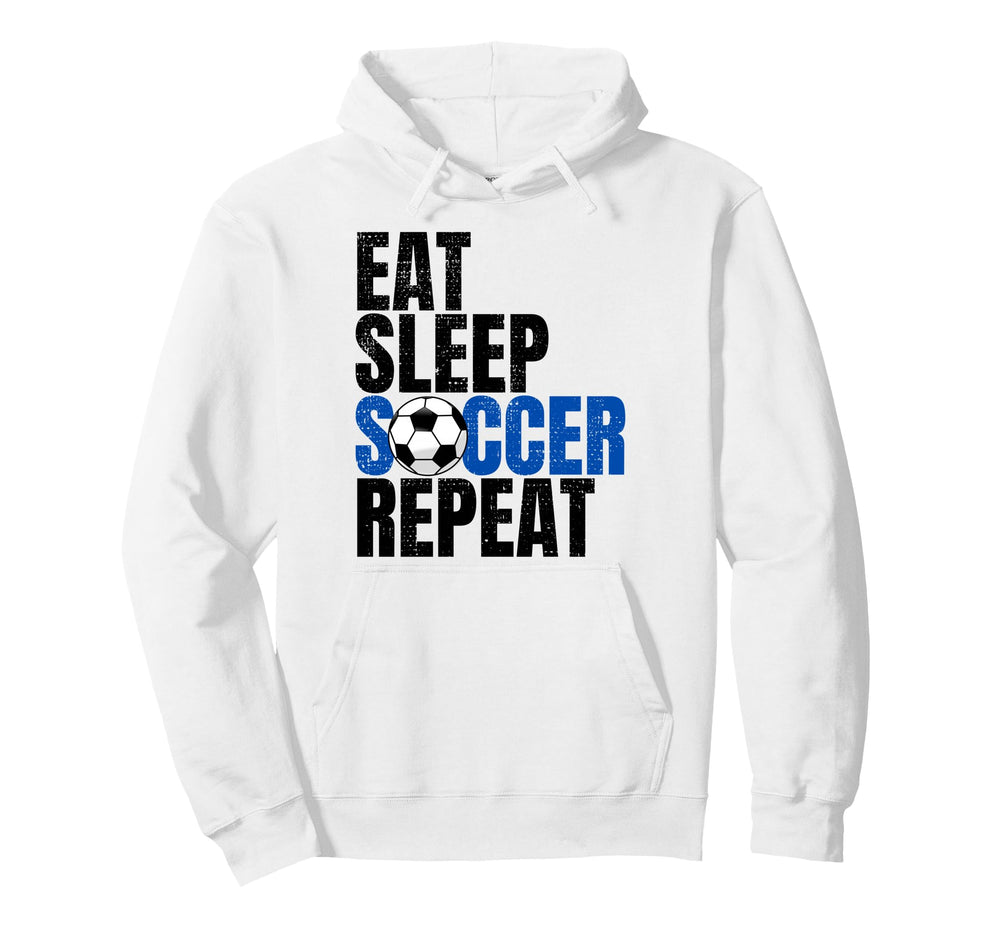 Soccer Eat Sleep Soccer Repeat Hoodie - Streetwear Style Men Women