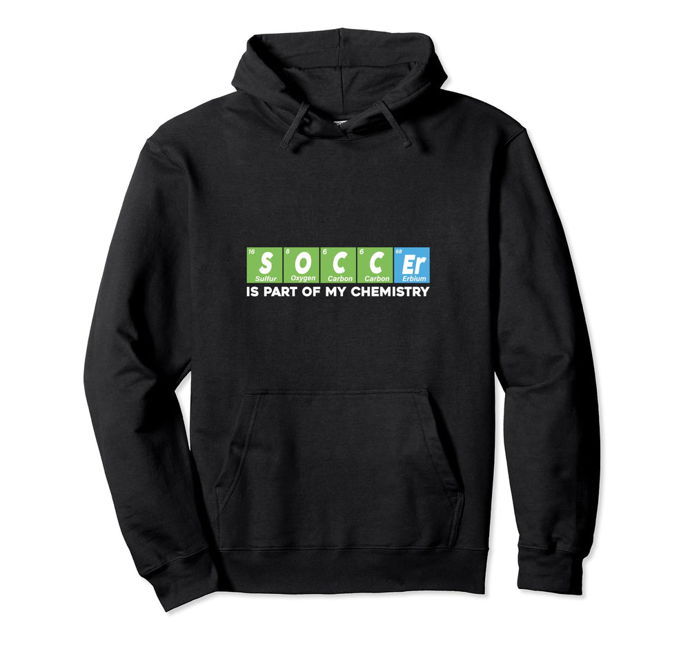 Soccer Is Part My Chemistry Funny Hoodie - Casual Everyday Wear Men Women