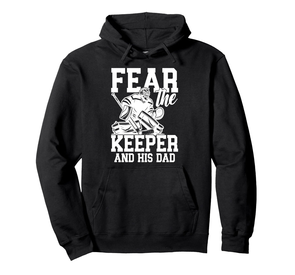 Fear Hockey Keeper Dad Hockey Hoodie - Casual Everyday Wear Men Women