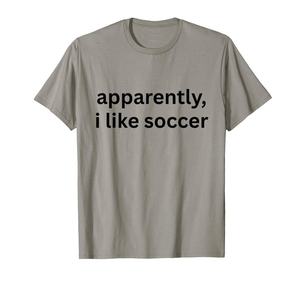 Apparently I Like Soccer Soccer Season T-Shirt - Unique Graphic for Adults