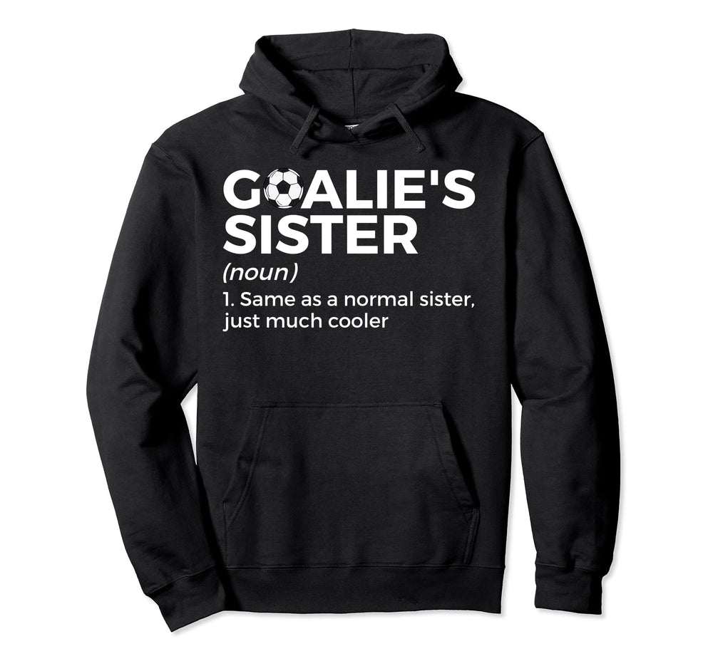Soccer Goalies Sister Definition Hoodie - Fun Novelty Design for Adults