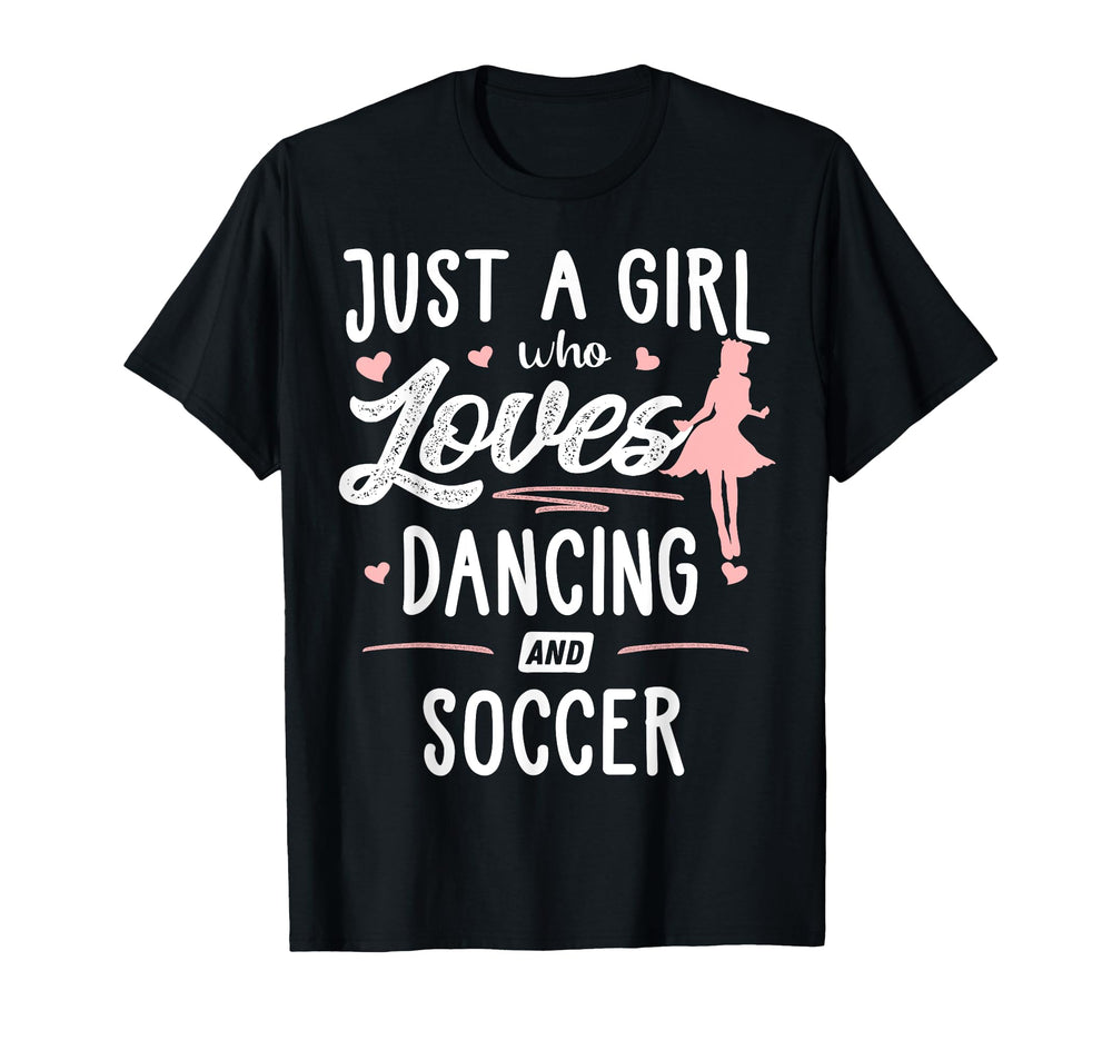 Just Who Loves Dancing And Soccer Gift T-Shirt - Graphic Print Men Women