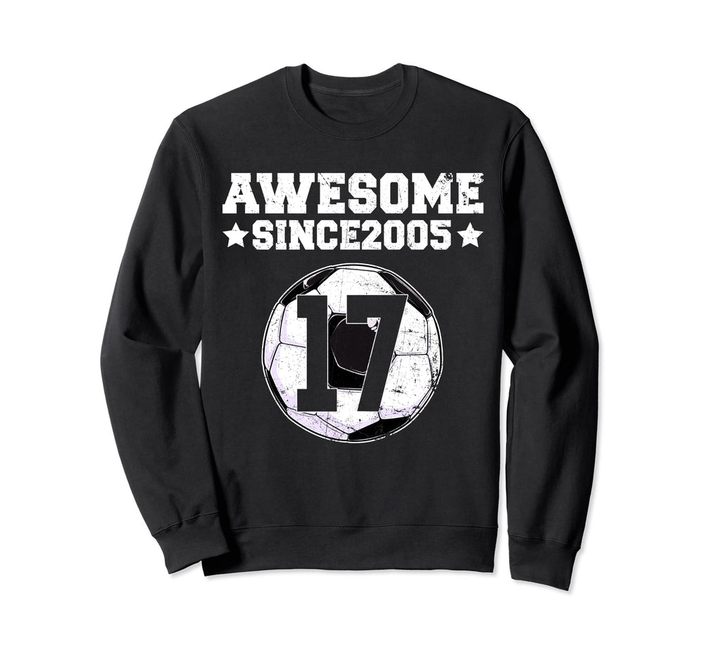 Awesome Since 2005 Soccer 17Th Birthday Sweatshirt - Unique Graphic Unisex