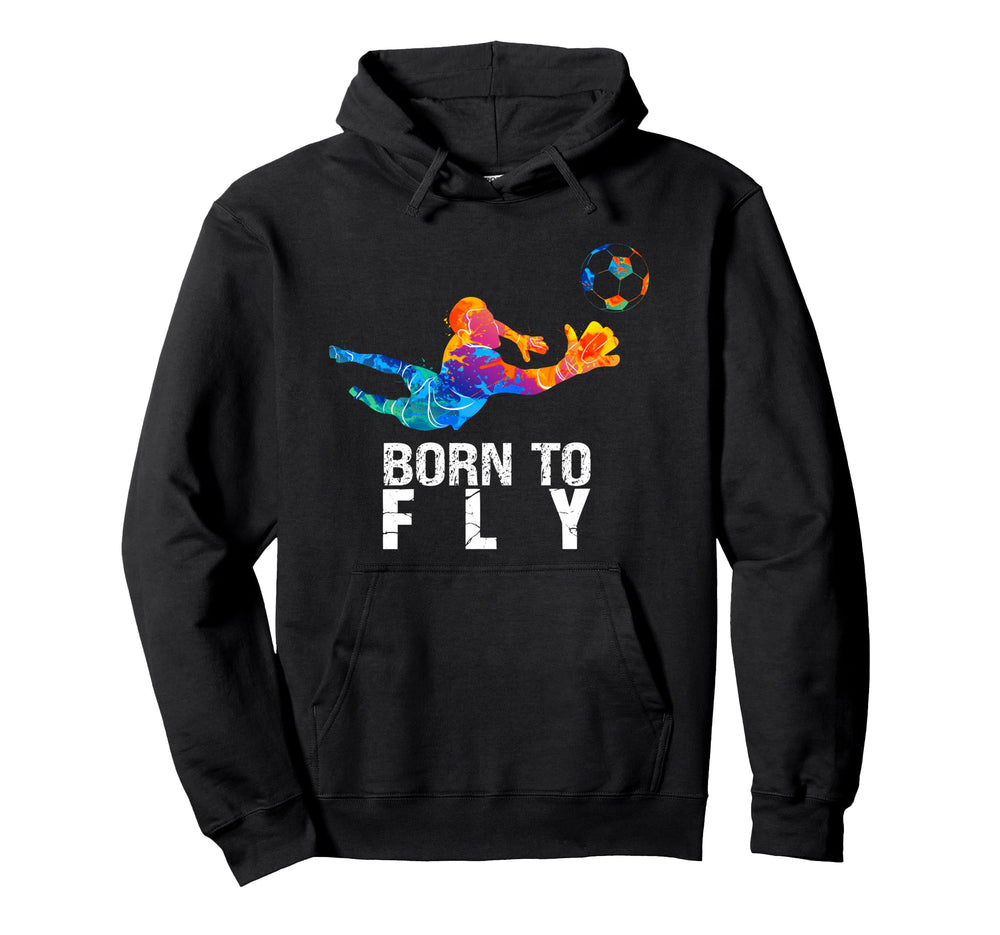 Born To Fly Goalie Soccer Funny Goalkeepers Hoodie - Unique Graphic Unisex
