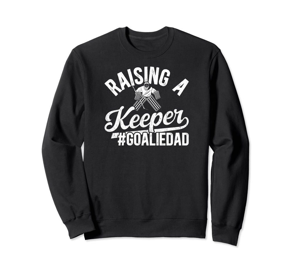 Raising Keeper Hockey Goalie Dad Ice Sweatshirt - Unique Graphic Unisex