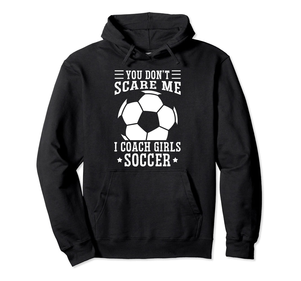 Mens Funny Soccer Coach You Dont Scare Me Hoodie - Minimalist Print Unisex