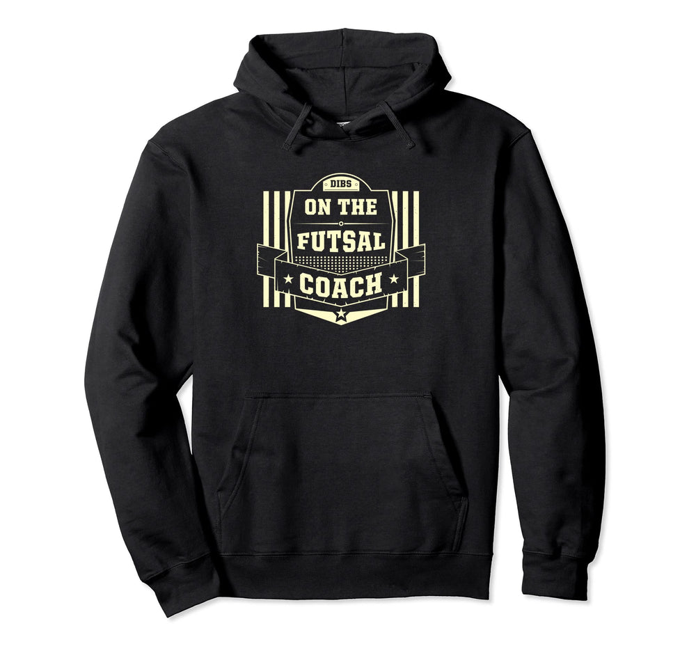 Dibs Futsal Coach Sayings Indoor Hoodie - Minimalist Print for Adults