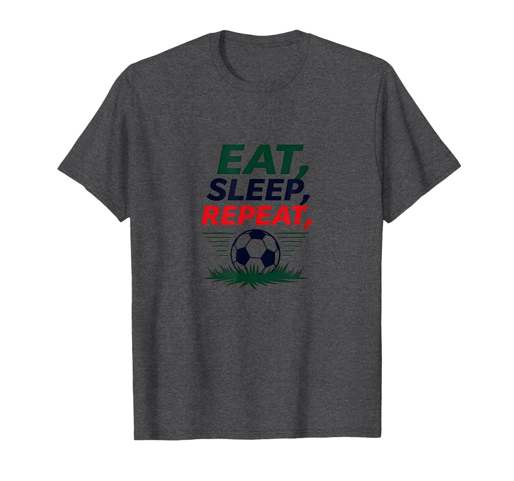 Eat Sleep Soccer Repeat Funny Sports Fan T-Shirt - Novelty Apparel Unisex