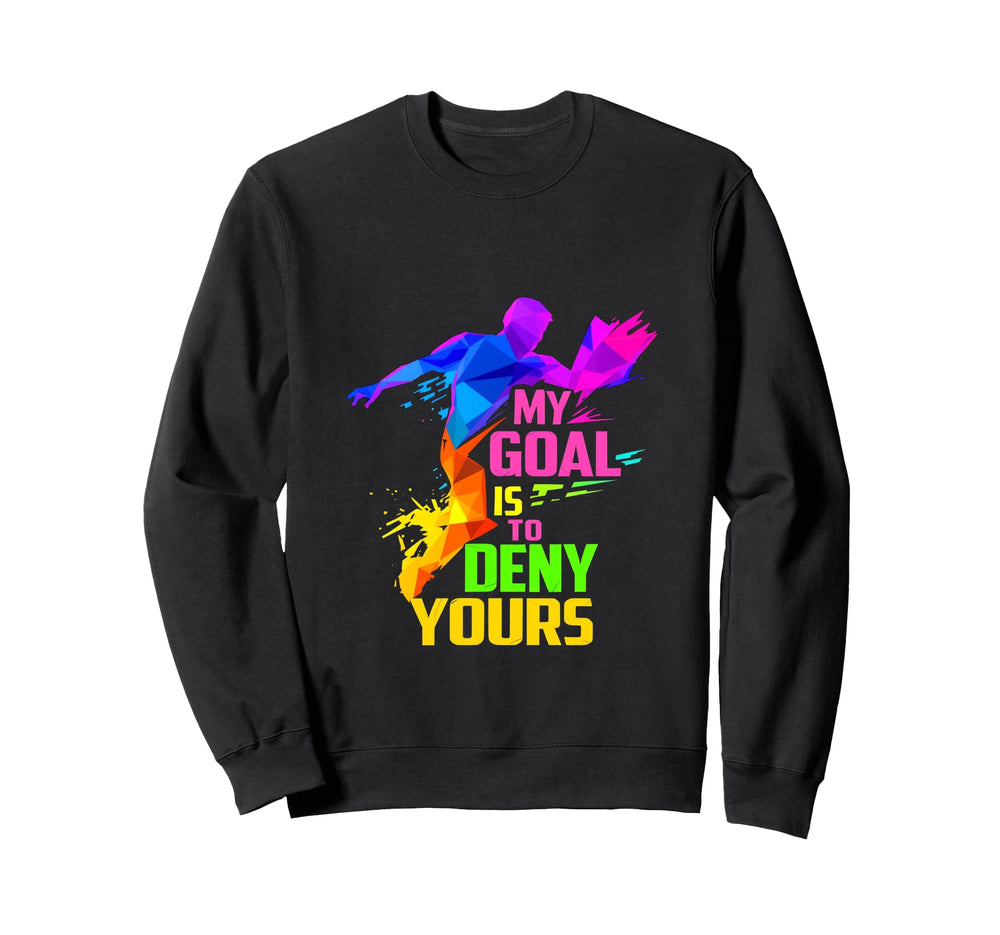 My Goal Is To Deny Yours Sweatshirt - Aesthetic Graphic Men Women