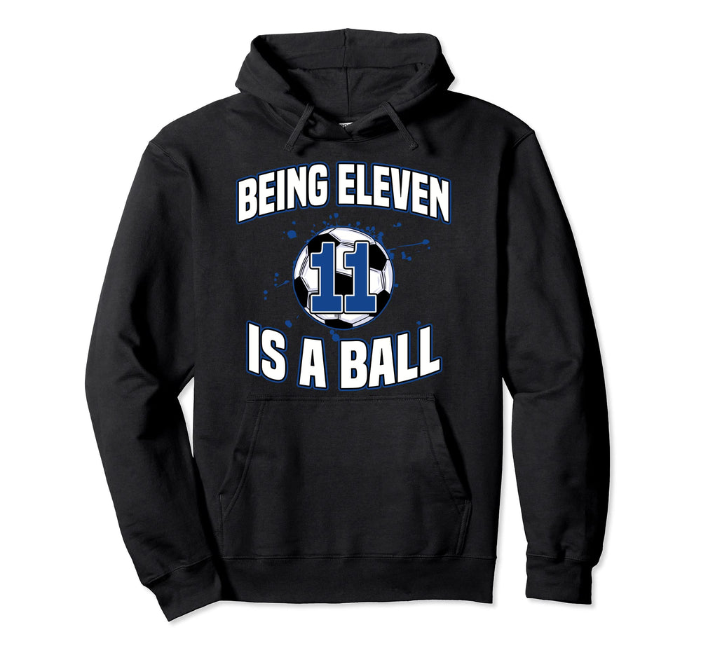 Being Eleven Is Ball Soccer Player 11Th Hoodie - Trendy Graphic Men Women