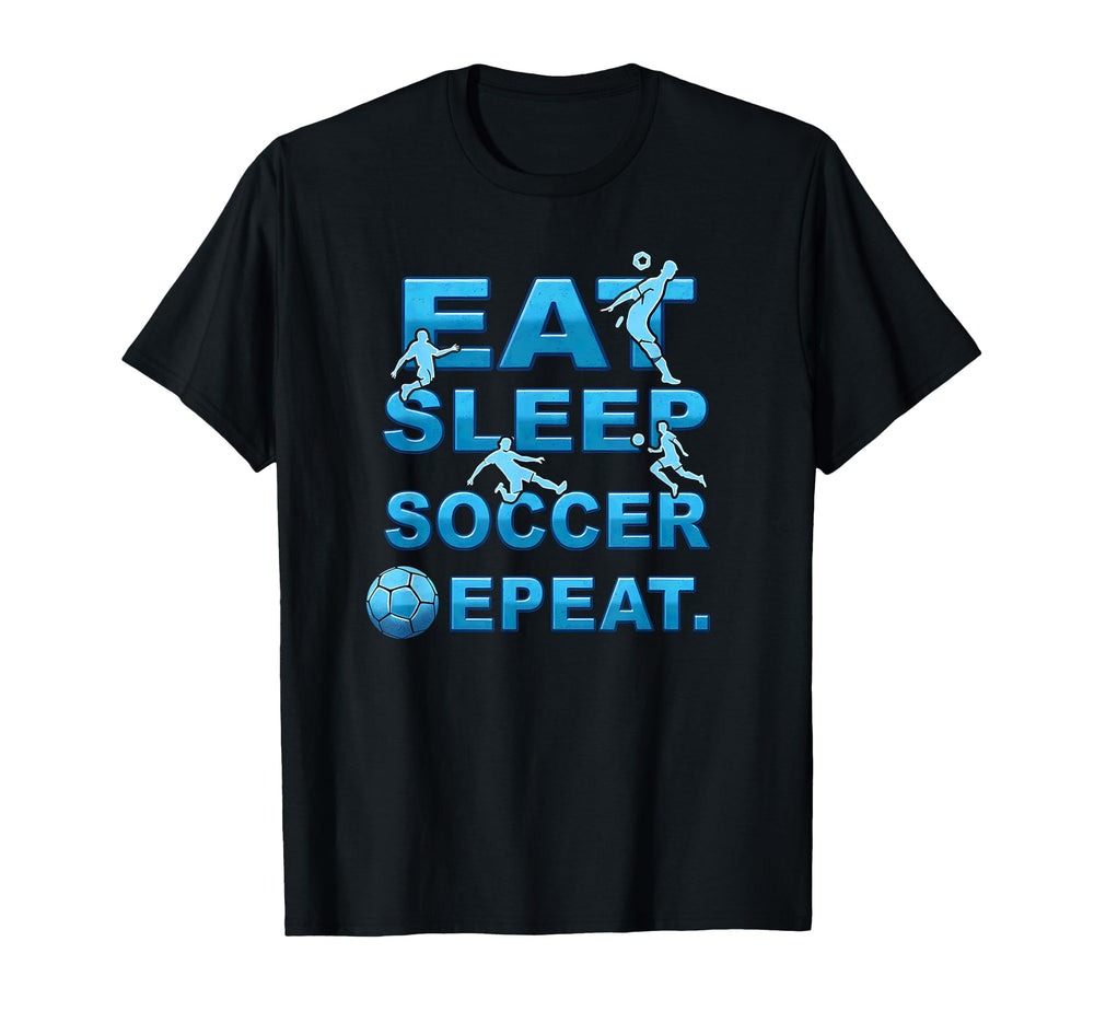 Eat Sleep Soccer Repeat Soccer T-Shirt - Casual Everyday Wear Men Women