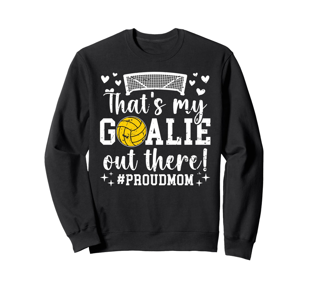 Thats My Water Polo Goalie Mother Sweatshirt - Graphic Print Men Women