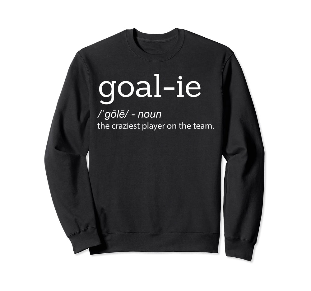 Funny Goalie Goalkeeper Sweatshirt - Casual Everyday Wear Men Women