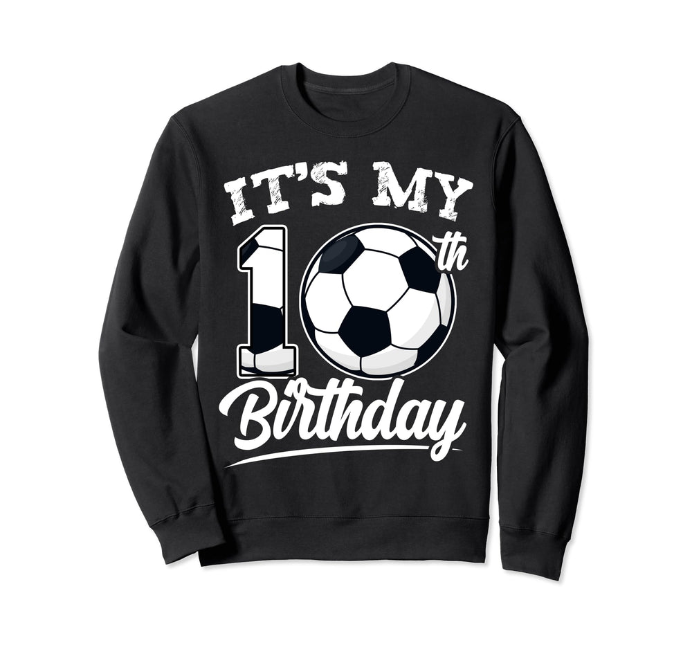 Its My 10Th Birthday Soccer Sweatshirt - Aesthetic Graphic Men Women