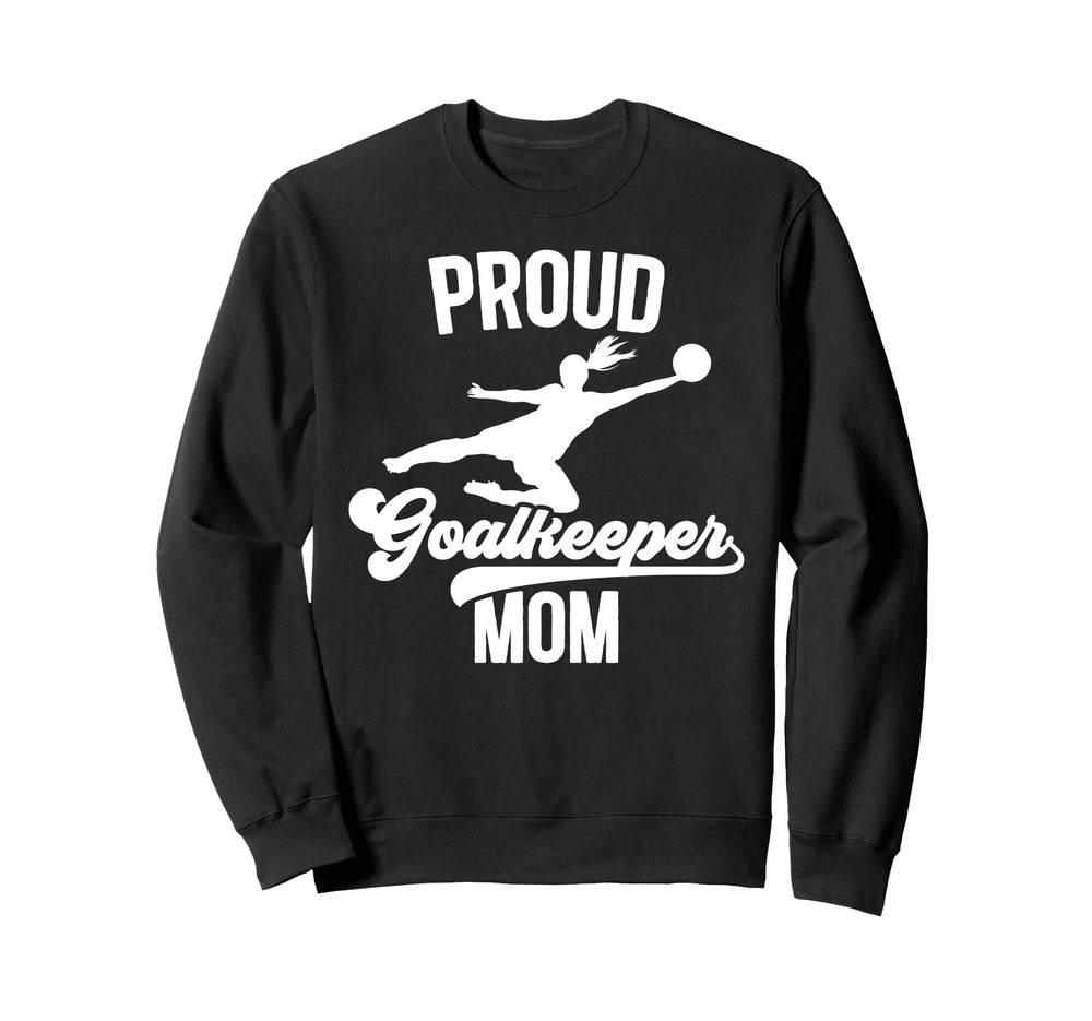 Proud Soccer Goalkeeper Mom Soccer Sweatshirt - Unique Graphic Unisex