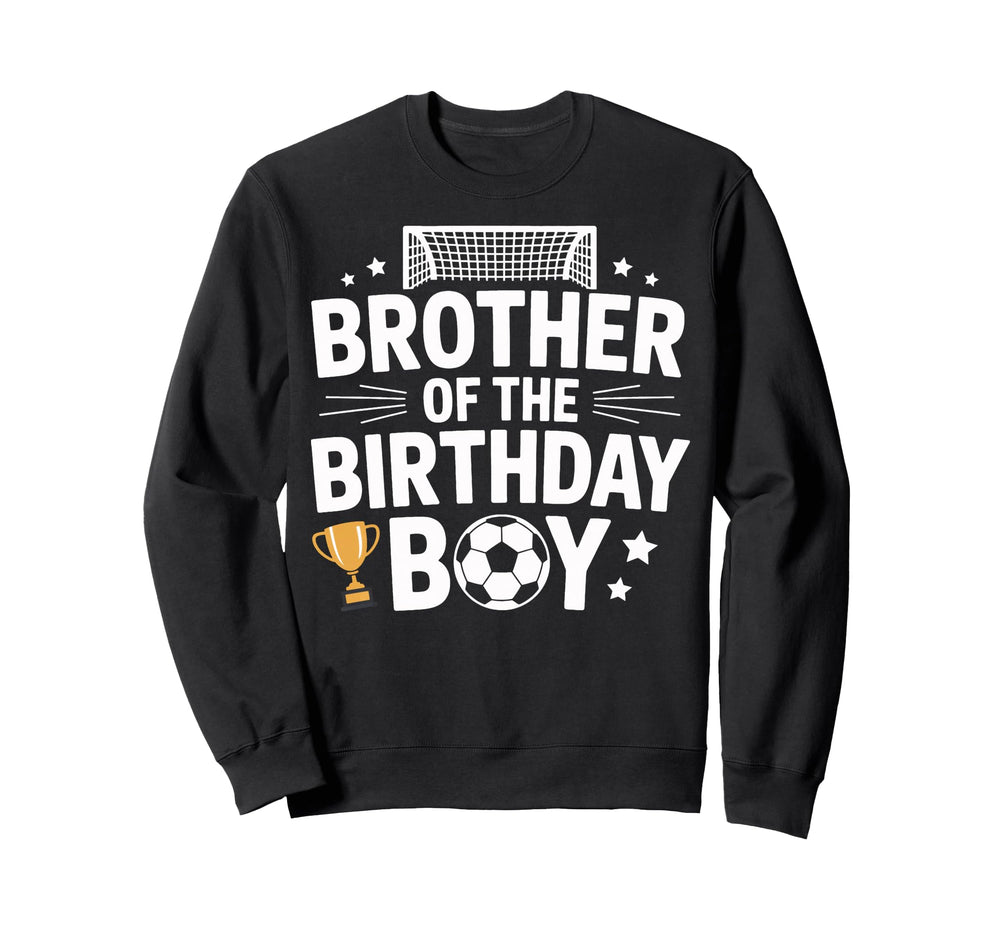Brother Birthday Game Day Soccer Fun Sweatshirt - Fun Novelty Design Unisex