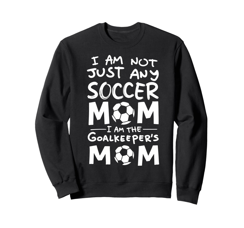 Im Not Just Any Soccer Mom Im Sweatshirt - Fun Novelty Design Men Women