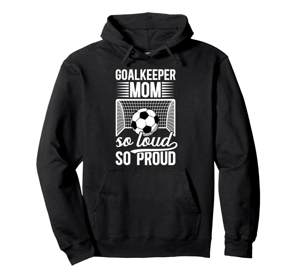 Soccer Goalkeeper Mom So Loud Mom Soccer Hoodie - Aesthetic Graphic Unisex