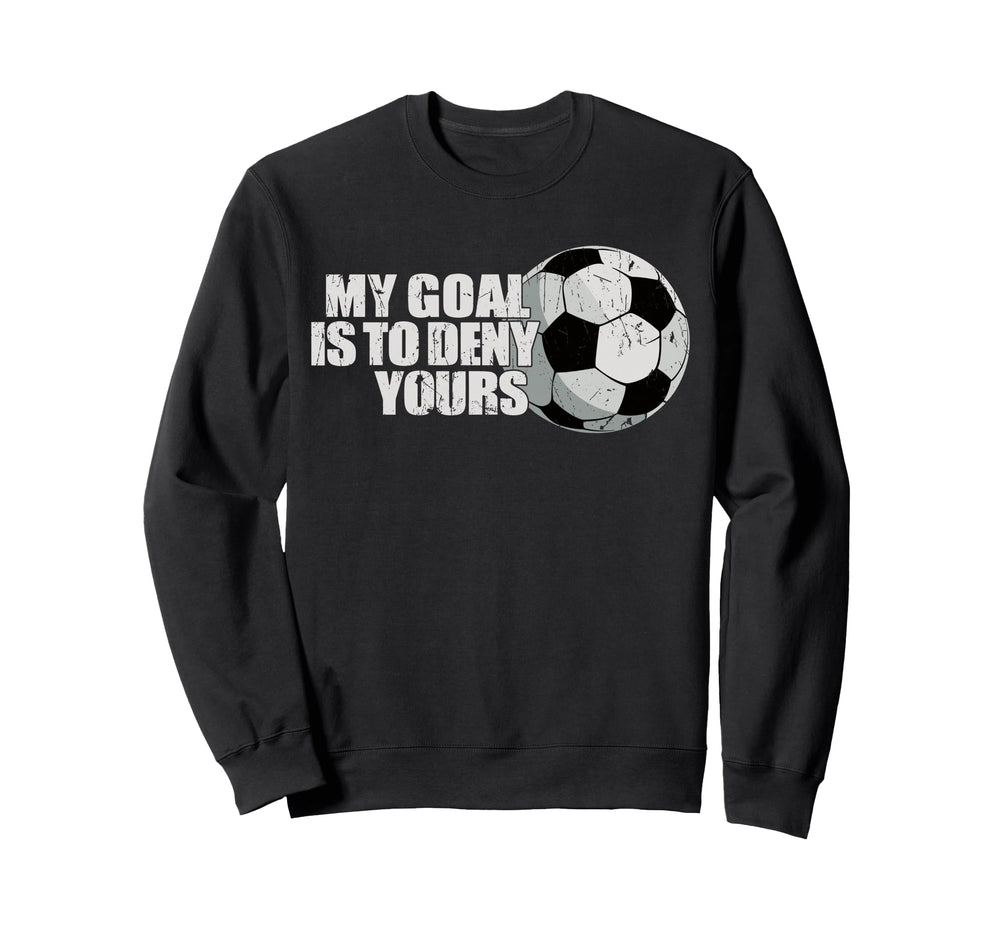 My Goal Is To Deny Yours Sweatshirt - Casual Everyday Wear for Adults