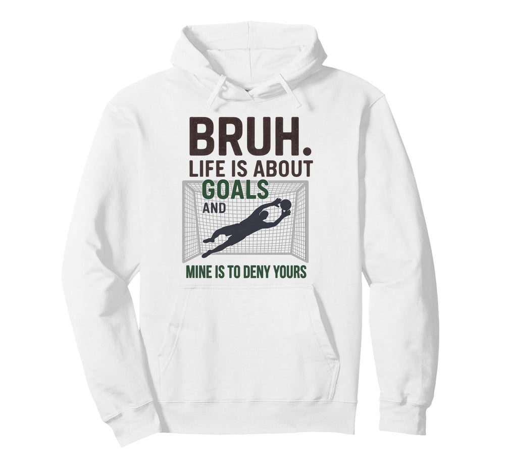 Bruh Life Is About Goals And Mine Is Hoodie - Aesthetic Graphic for Adults