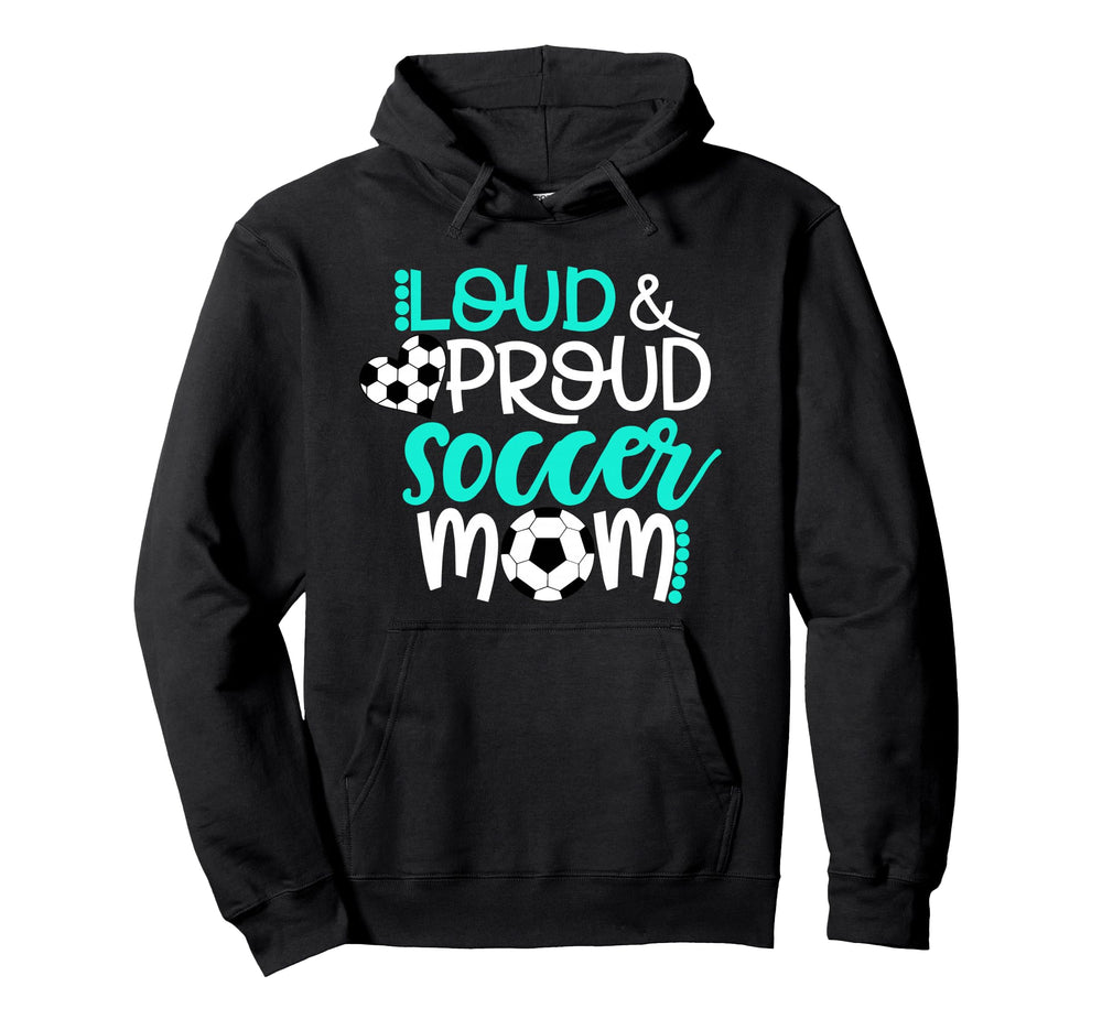 Loud And Proud Soccer Mom Hoodie - Casual Everyday Wear Unisex