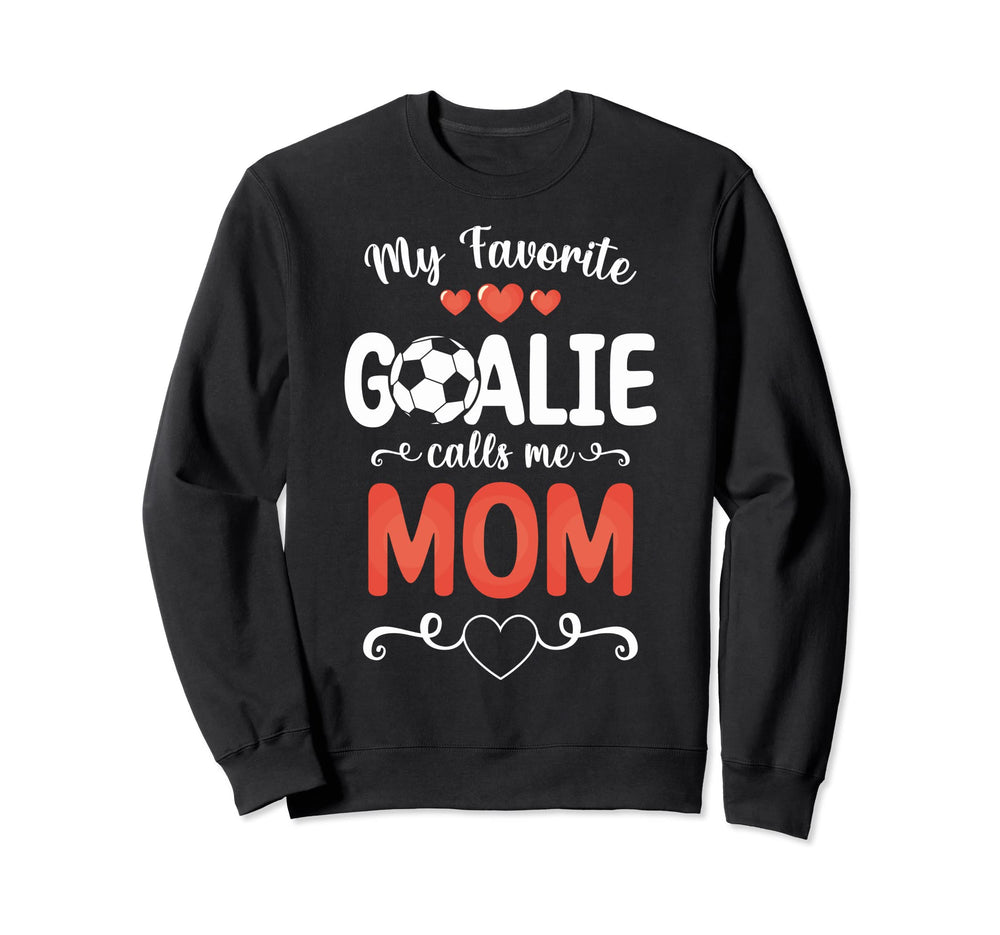 My Favorite Goalkeeper Calls Me Sweatshirt - Casual Everyday Wear Unisex
