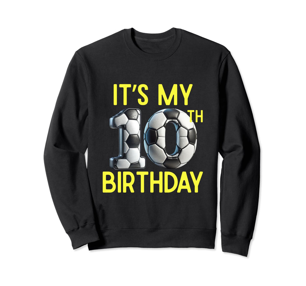 Its My 10Th Birthday Soccer Player 10 Sweatshirt - Streetwear Style Unisex