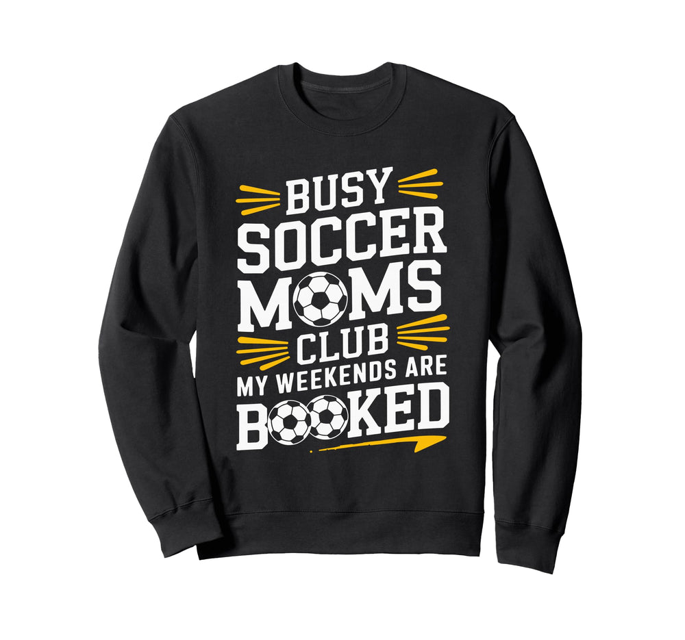 Busy Soccer Moms My Weekends Sweatshirt - Casual Everyday Wear Men Women