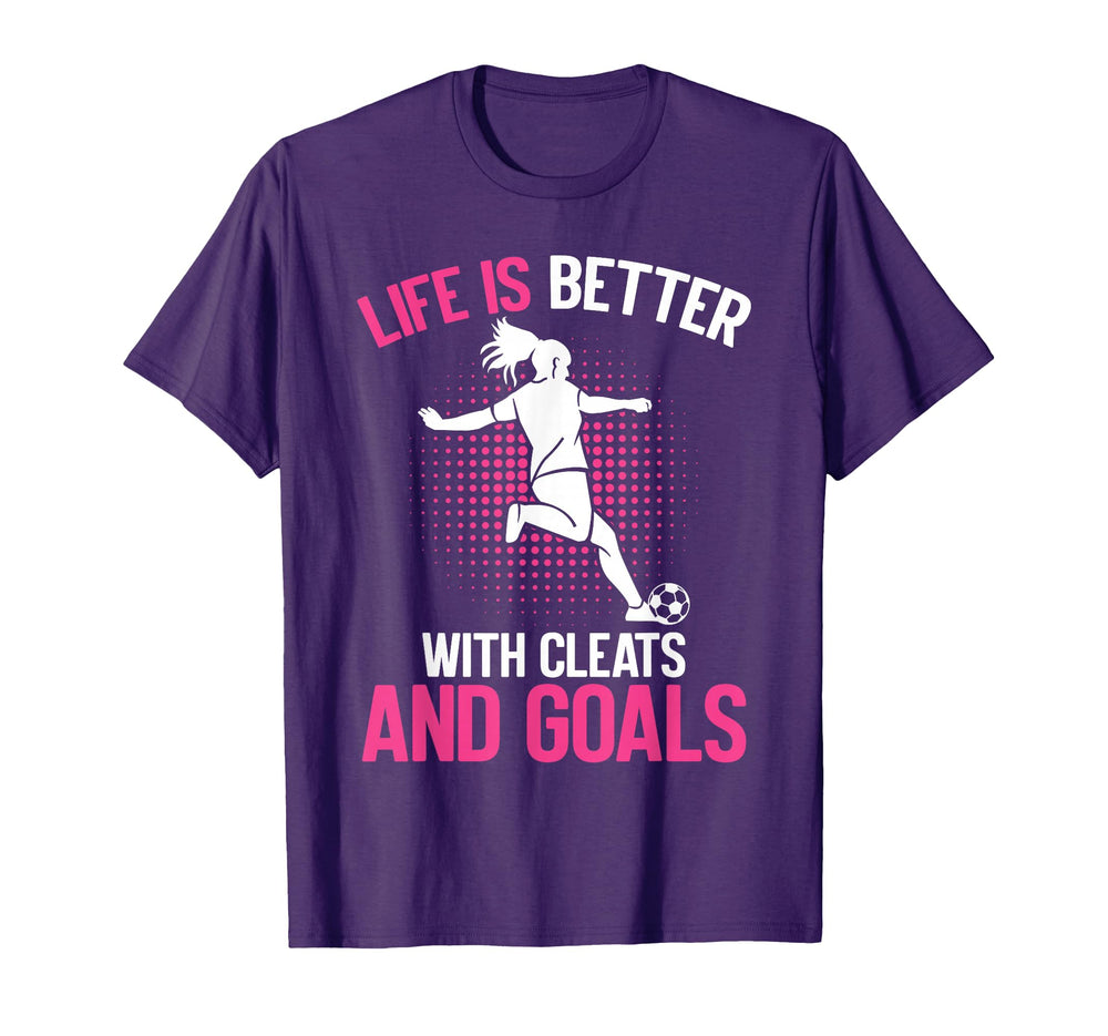 Life Is Better Cleats And Goals Soccer T-Shirt - Trendy Graphic Men Women