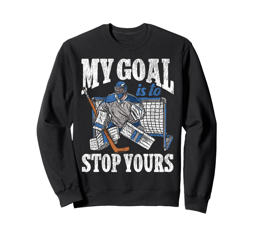 Ice Hockey Goalie Goalkeeper My Sweatshirt - Novelty Apparel Men Women