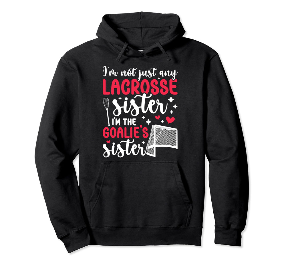 Im Lacrosse Goalie Sister Lacrosse Hoodie - Graphic Print for Adults