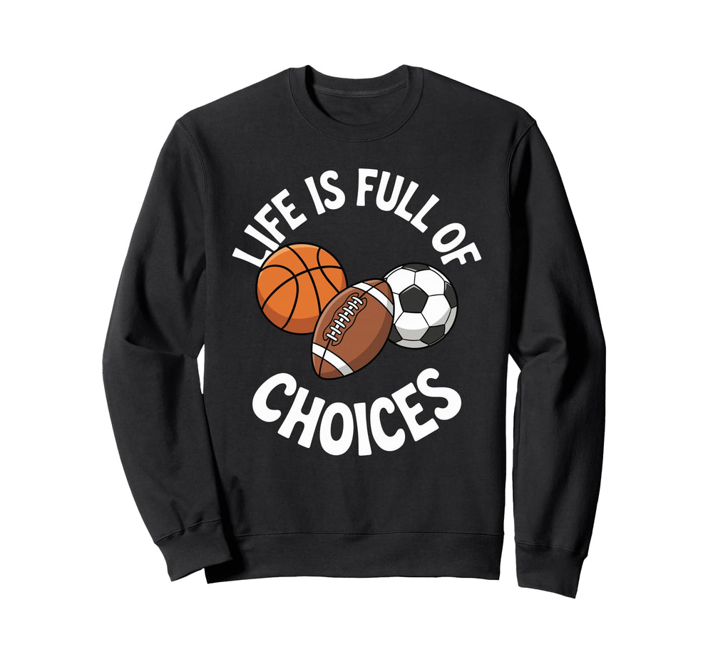 Life Is Full Choices Basketball Sweatshirt - Novelty Apparel for Adults