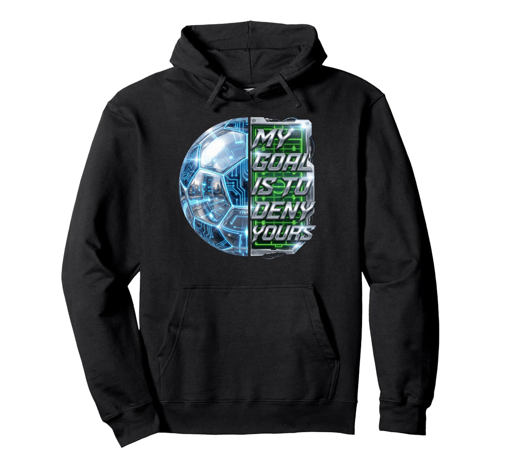 Funny Soccer Goalies My Goal Is To Deny Hoodie - Minimalist Print Unisex