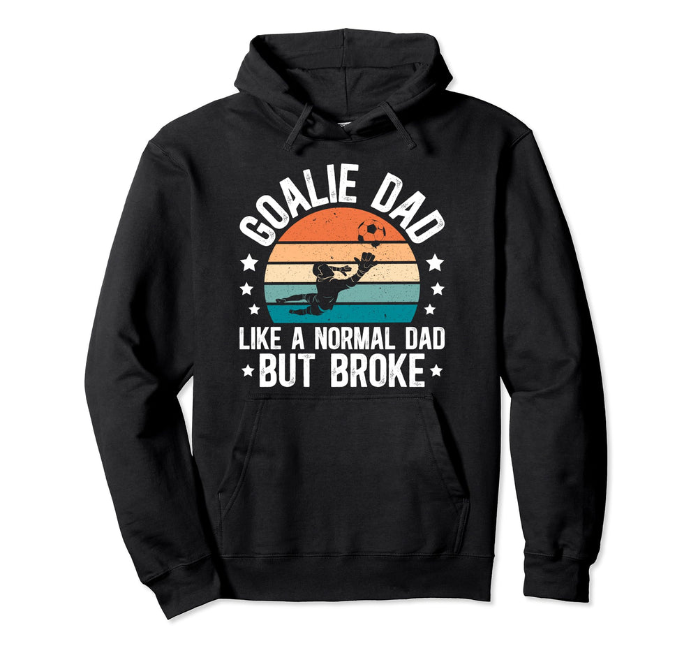Soccer Goalie Dad Broke Dad Hoodie - Casual Everyday Wear for Adults