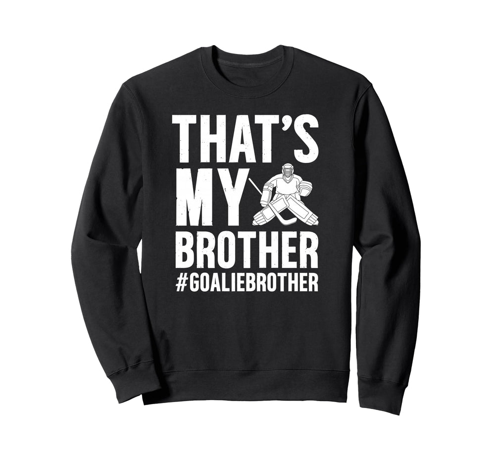 Proud Hockey Goalie Brother Hockey Sweatshirt - Novelty Apparel Unisex