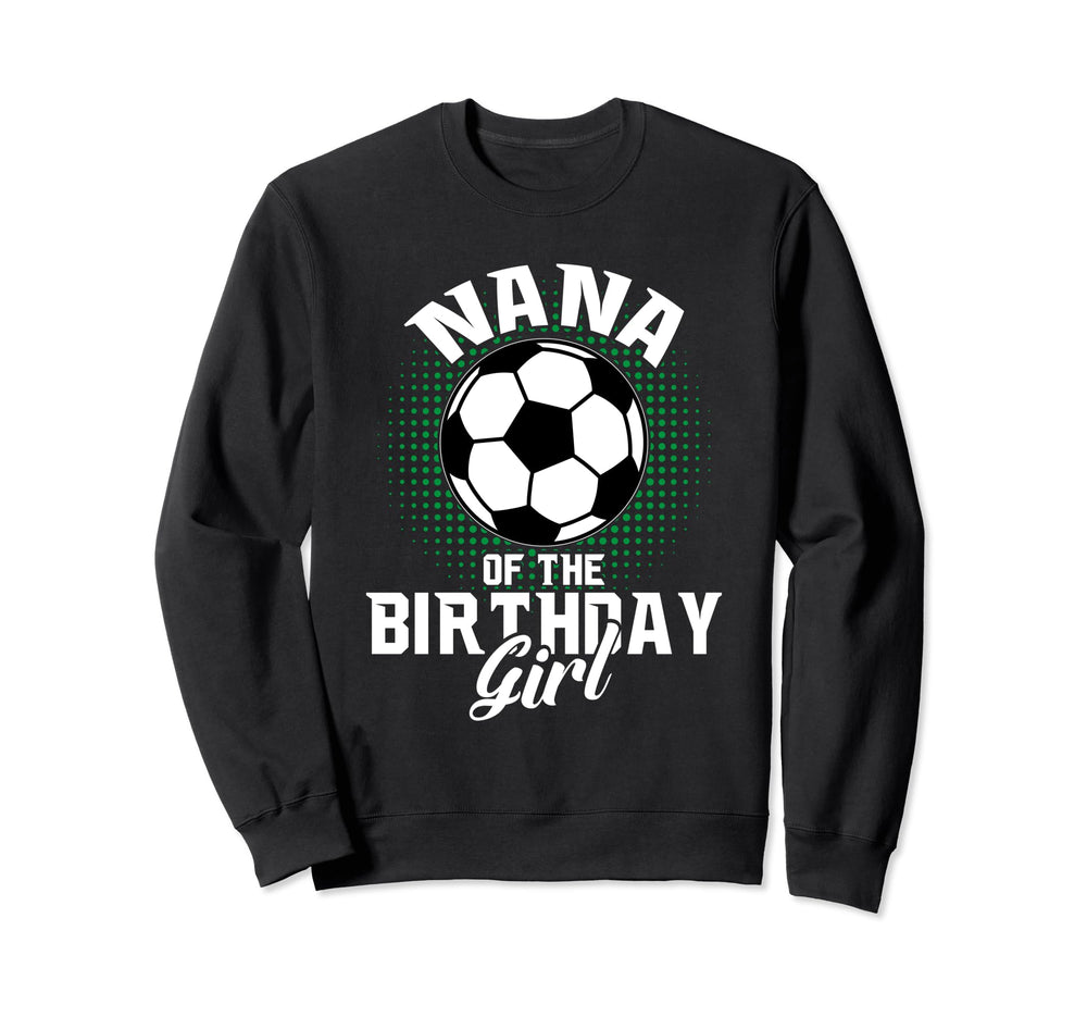 Nana Birthday Soccer Lover Gifts Sweatshirt - Trendy Graphic Unisex