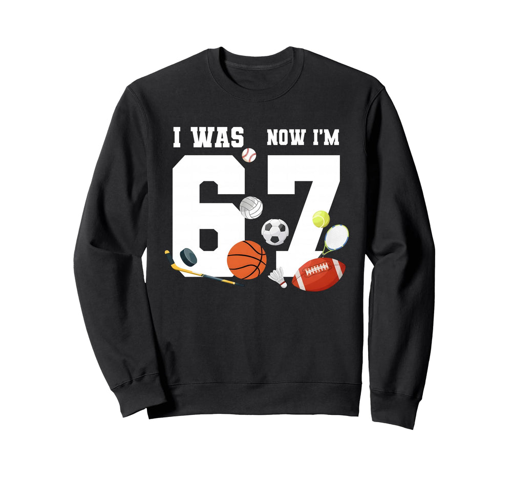 6 7 Meme 7 Years Old I Was 6 Now Im 7 Sweatshirt - Unique Graphic Unisex