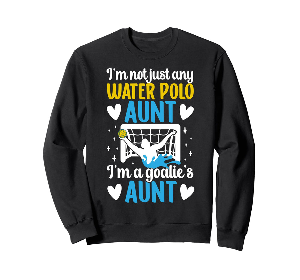 Im Water Polo Goalie Aunt Water Polo Sweatshirt - Graphic Print Unisex