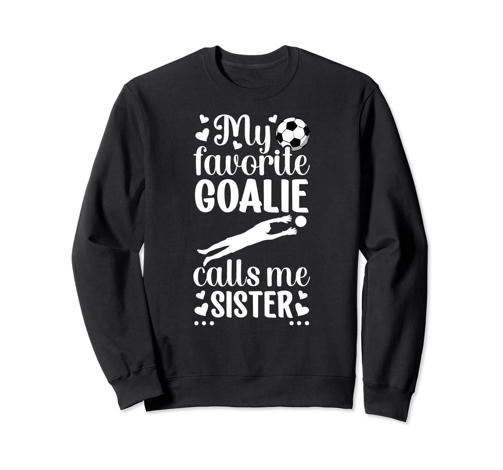 My Favorite Soccer Goalie Sister Sweatshirt - Aesthetic Graphic Men Women