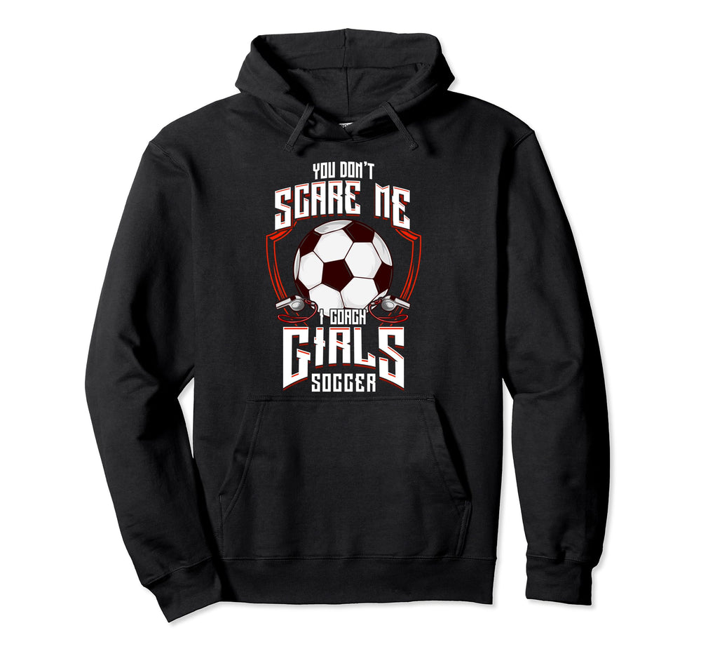 You Dont Scare Me I Coach Soccer Hoodie - Novelty Apparel Men Women