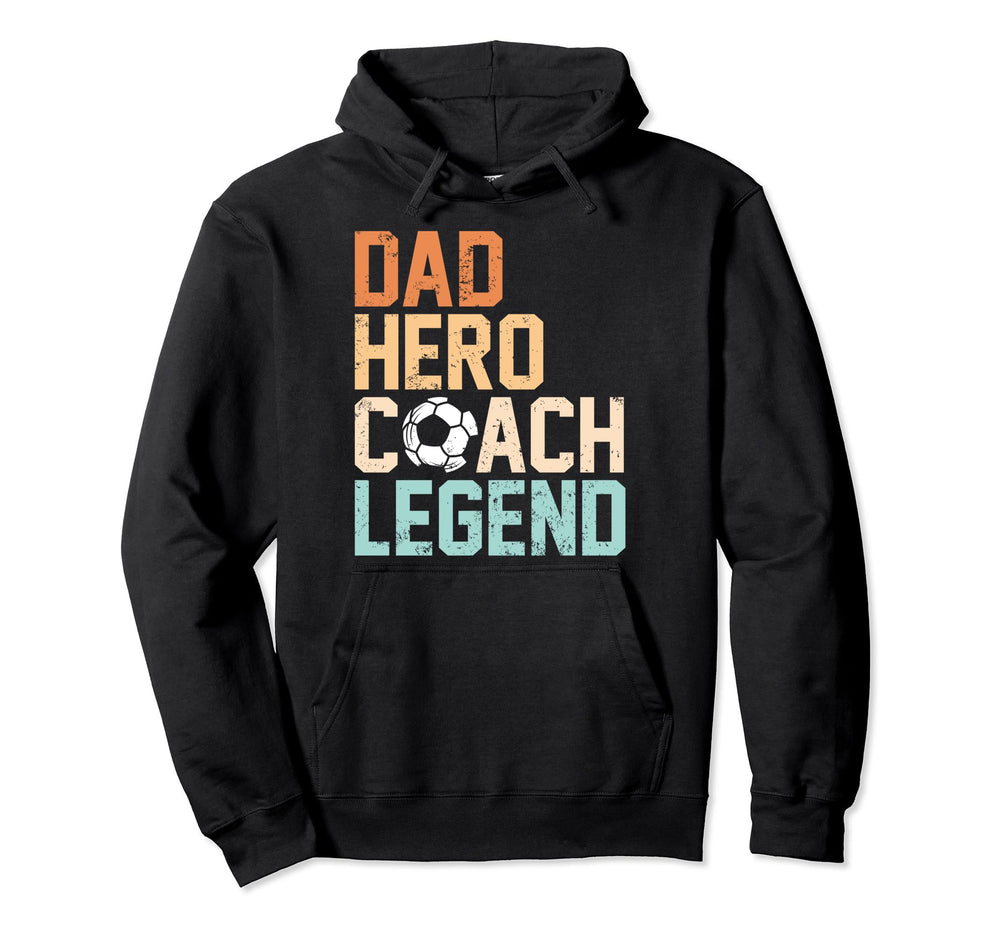 Dad Hero Coach Legend Funny Soccer Hoodie - Aesthetic Graphic Men Women