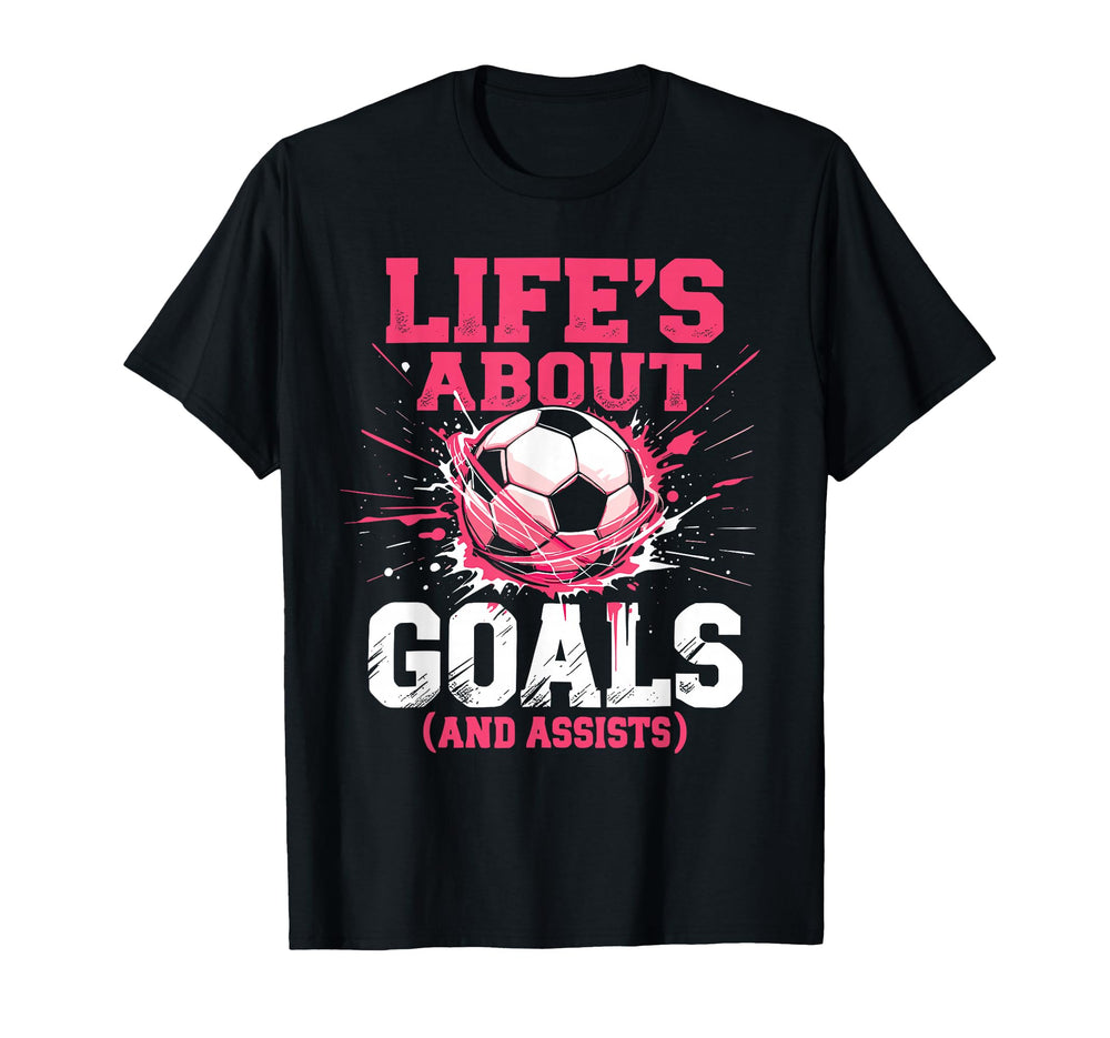 Soccer Lifes About Goals And Assists T-Shirt - Aesthetic Graphic Unisex