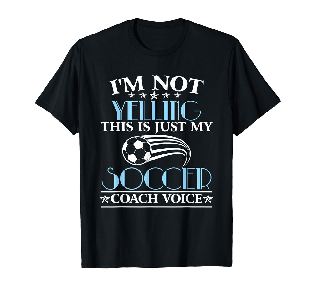 Im Not Yelling This Is My Soccer Coach T-Shirt - Fun Novelty Design Unisex