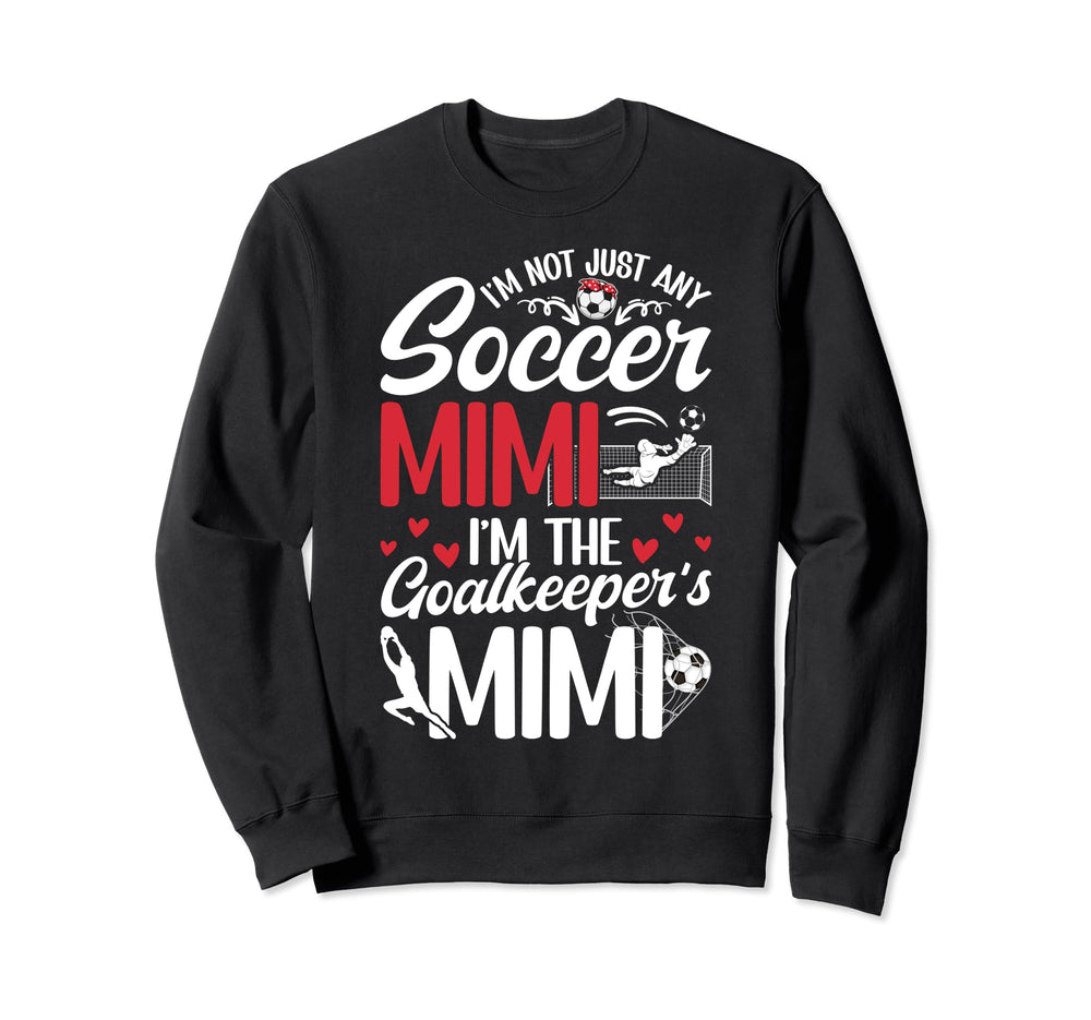 Im Soccer Goalkeeper Mimi Soccer Sweatshirt - Custom Art Print Men Women