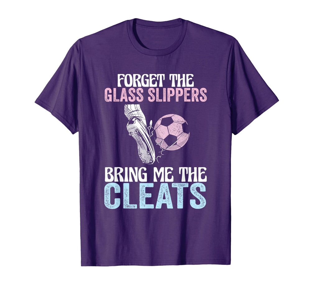 Forget Glass Slippers Bring Me Cleats T-Shirt - Custom Art Print Unisex