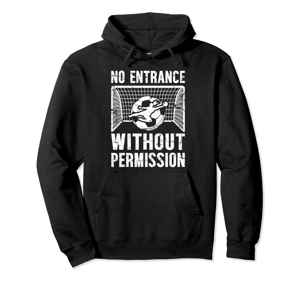 No Entrance Soccer Goalkeeper Soccer Hoodie - Fun Novelty Design Unisex