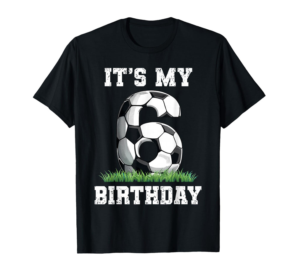6 Year Old Soccer Its My 6Th T-Shirt - Fun Novelty Design for Adults