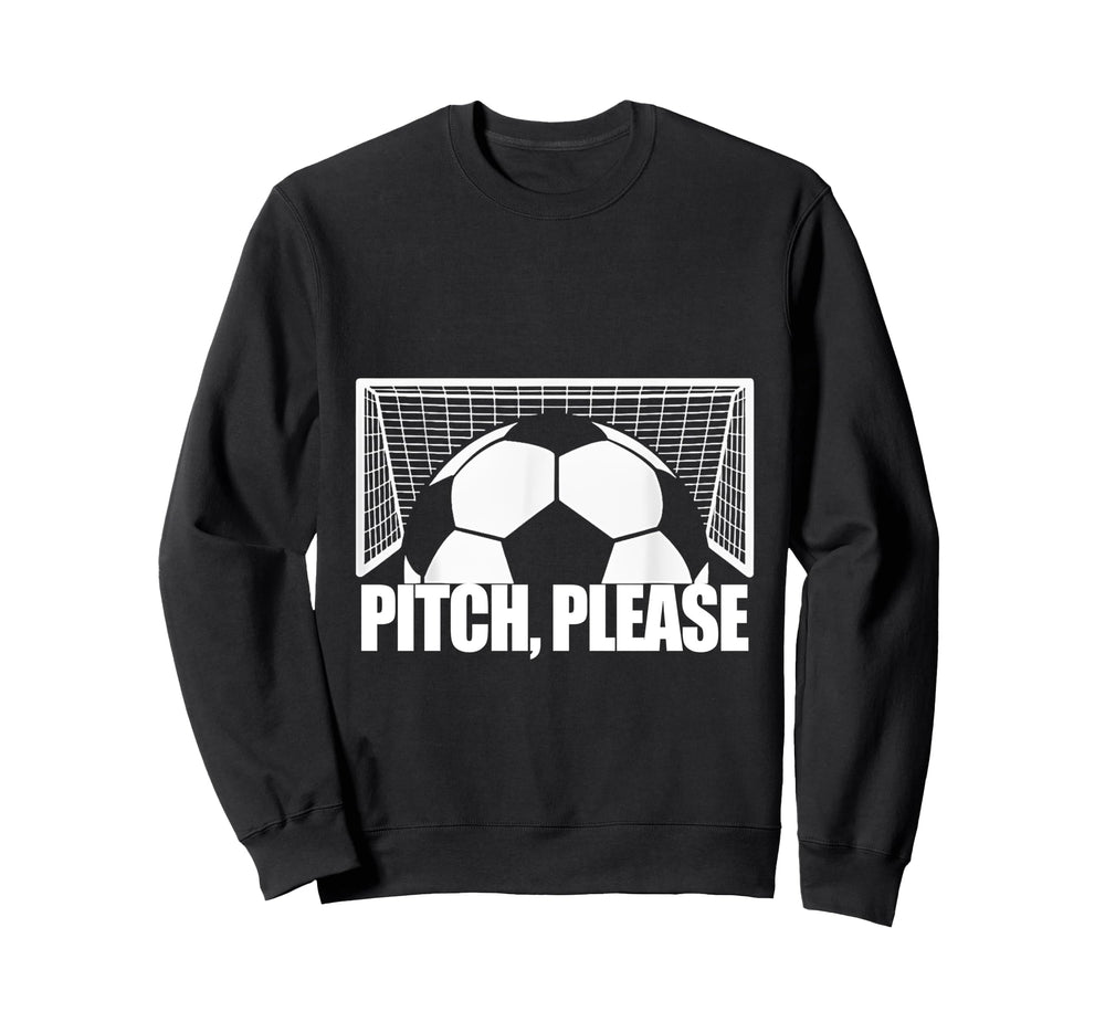 Pitch Please Soccer Football Goal Sweatshirt - Trendy Graphic Men Women