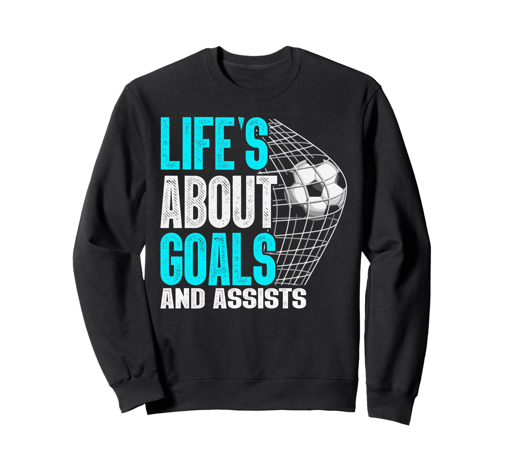 Life Is About Goals And Assists Sweatshirt - Casual Everyday Wear Unisex