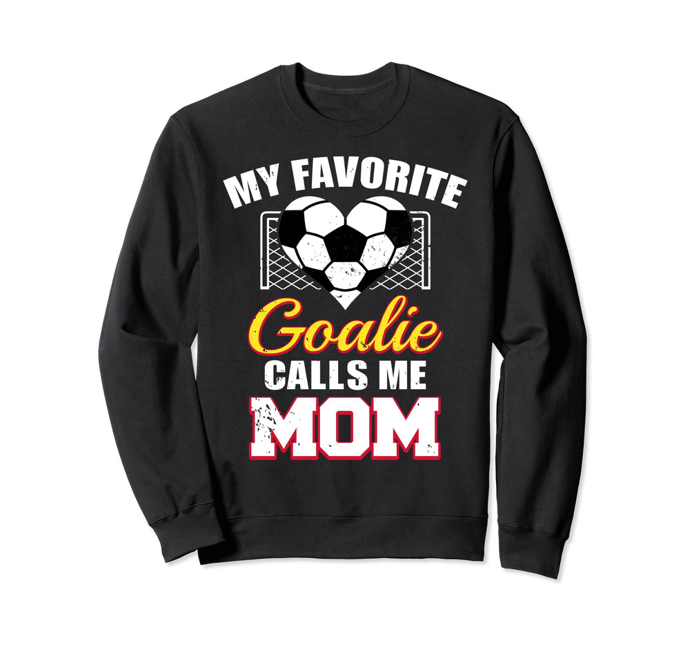 My Favorite Goalie Calls Me Mom Sweatshirt - Streetwear Style Unisex
